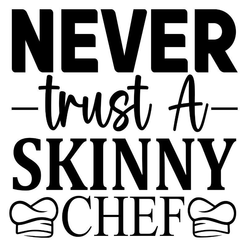 Never trust a skinny Chef