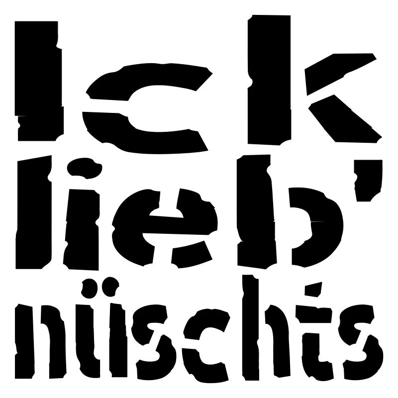 ick lieb nüschts