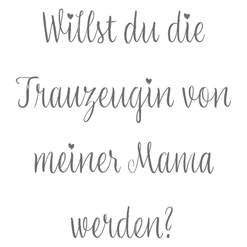 Willst du die Trauzeugin von meiner Mama werden?