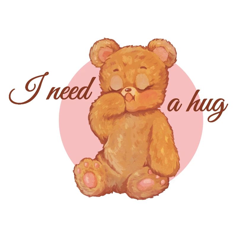 I need a hug - teddy