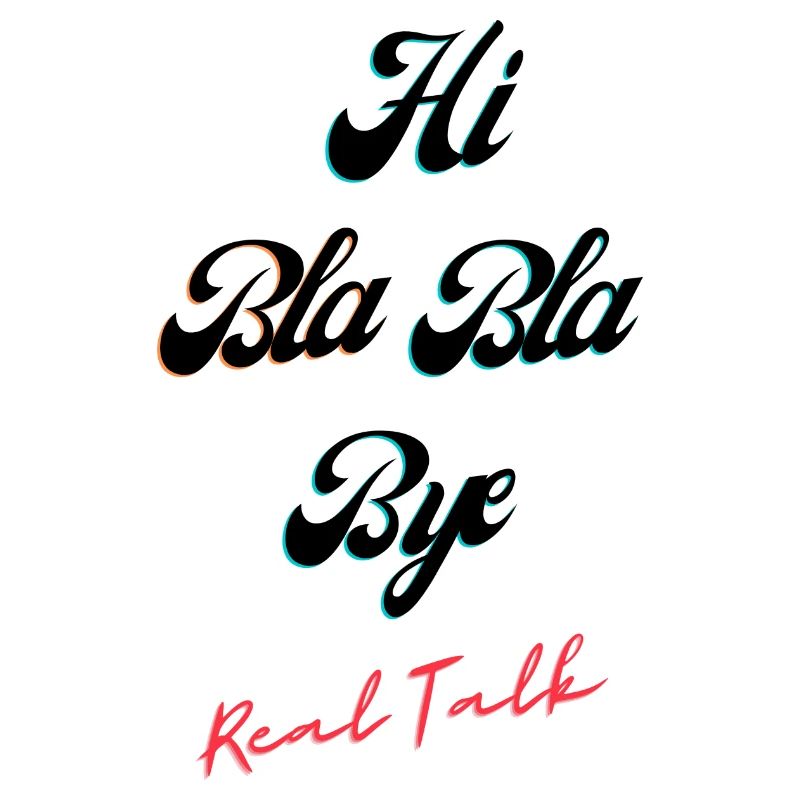 HI BLA BLA BYE