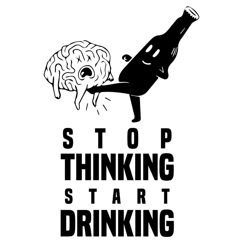 Stop thinking start drinking humour bière alcool