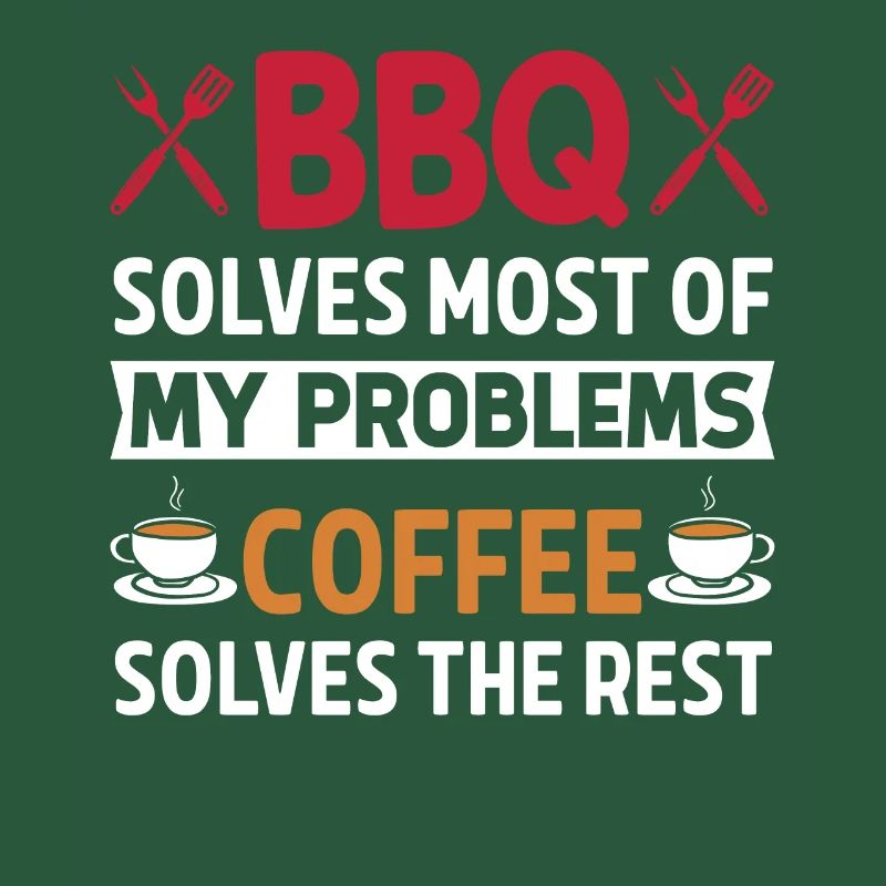 BBQ solves most of my problems, coffee solves d