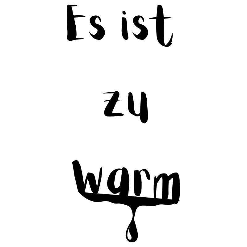 Es ist zu warm...