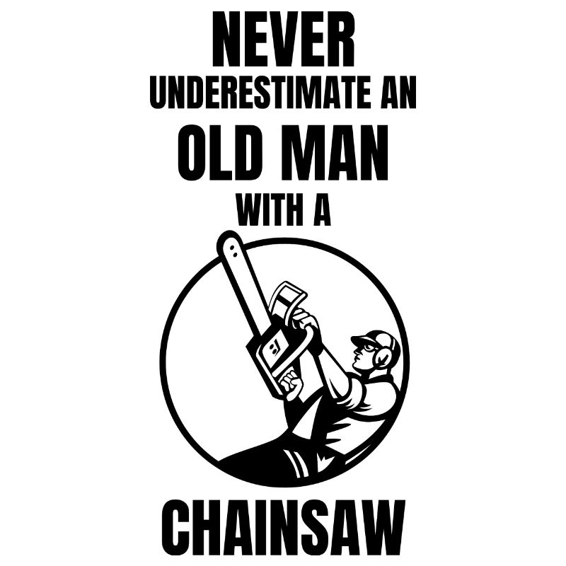 Never Understimate An Old Man With A Chainsaw