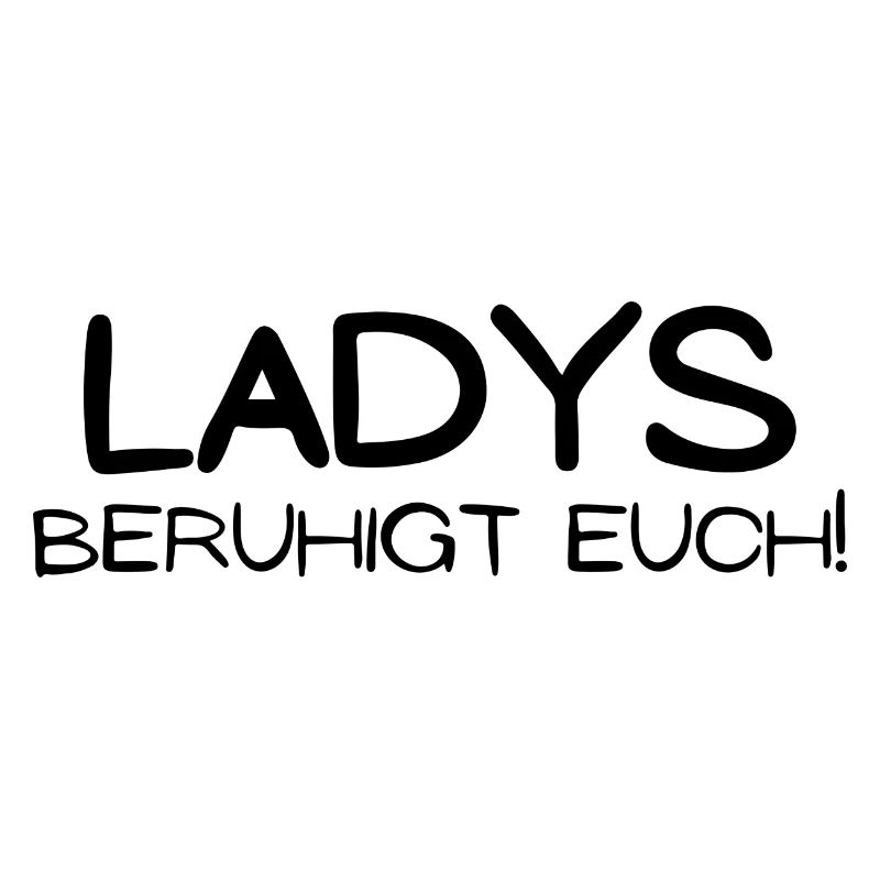 Ladys beruhigt euch