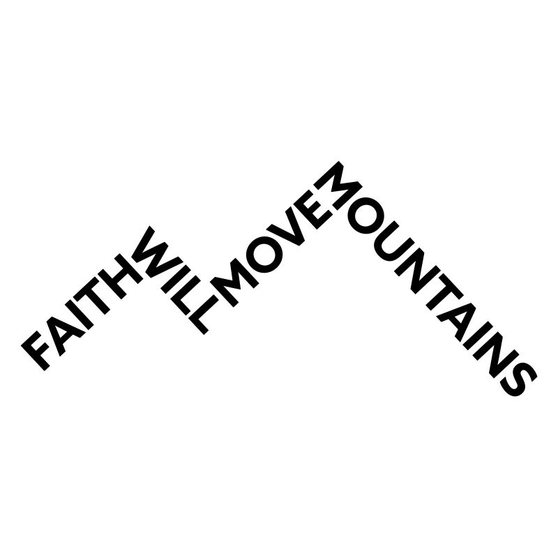Faith will move Mountains