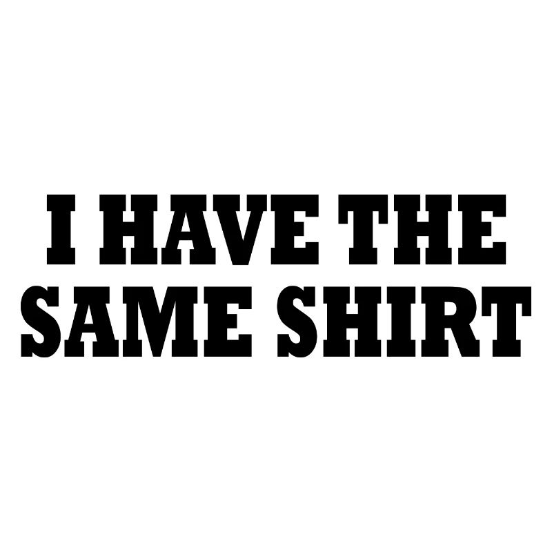 i have the same shirt