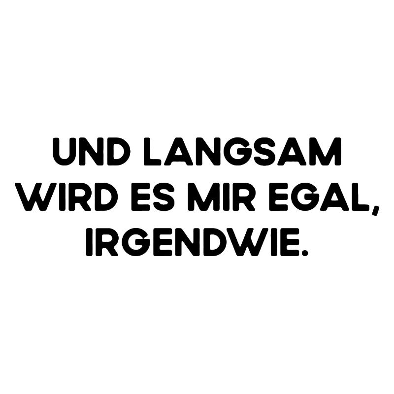Und Langsam Wird Es Mir Egal Irgendwie Fun Spruch