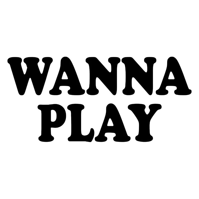 Wanna play
