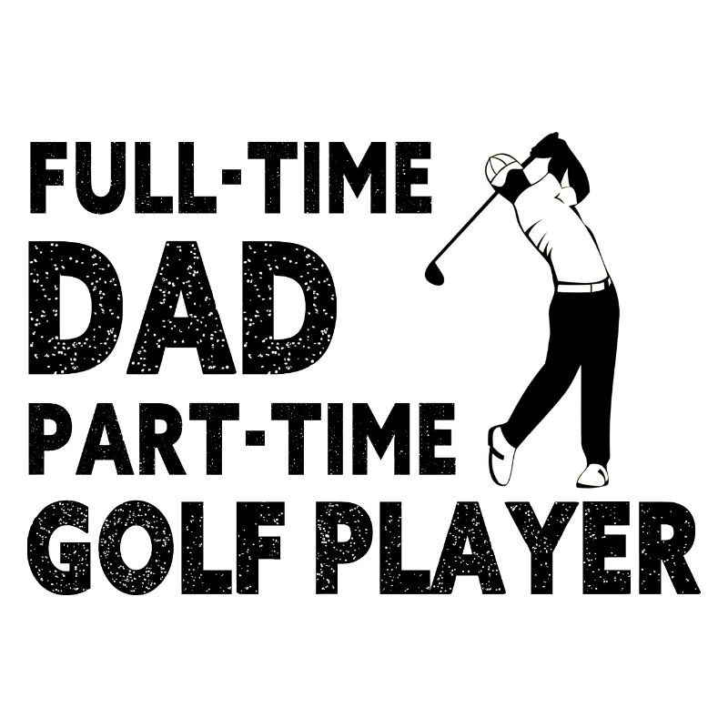 Full-Time Dad Part-Time Golf Player – Gift