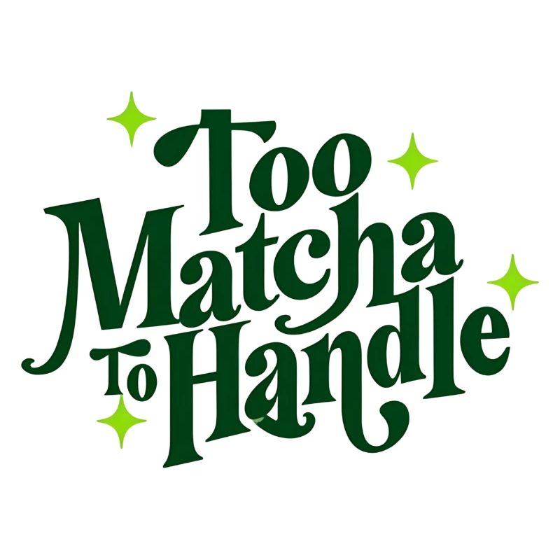 Too Matcha To Handle