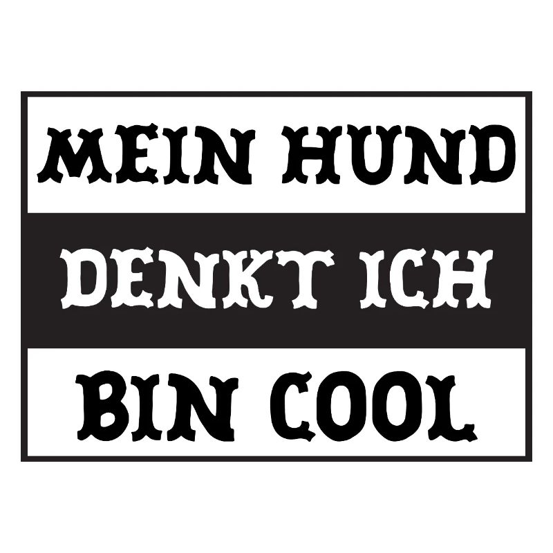 Mein Hund denkt ich bin cool