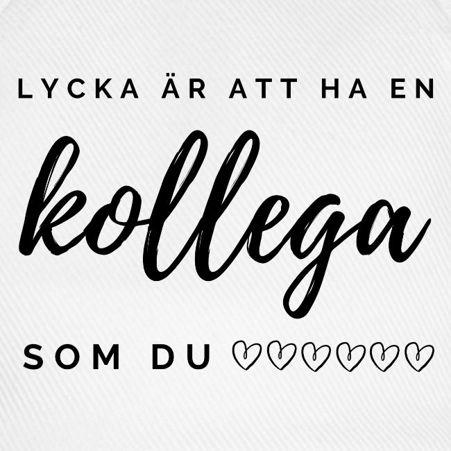 lycka är att ha en kollega som du