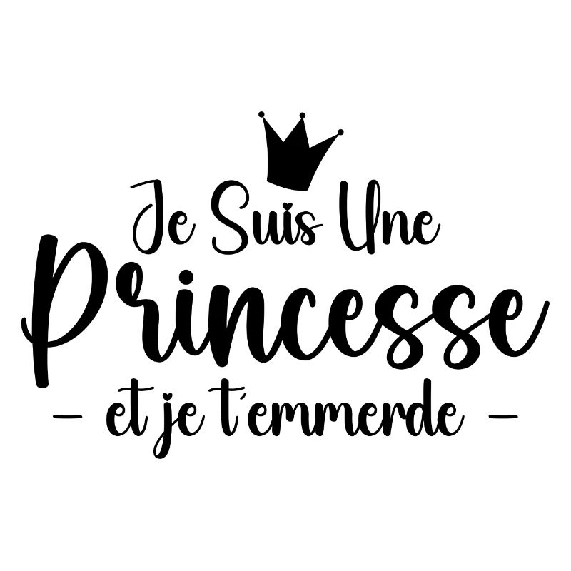 Je Suis Une Princesse et Je T'emmerde