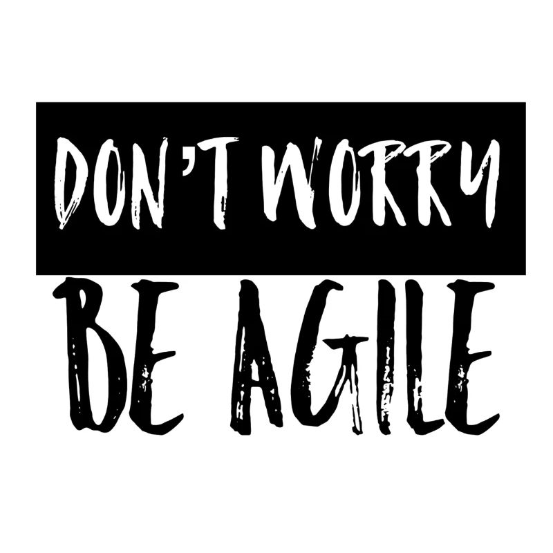 Don't worry be agile