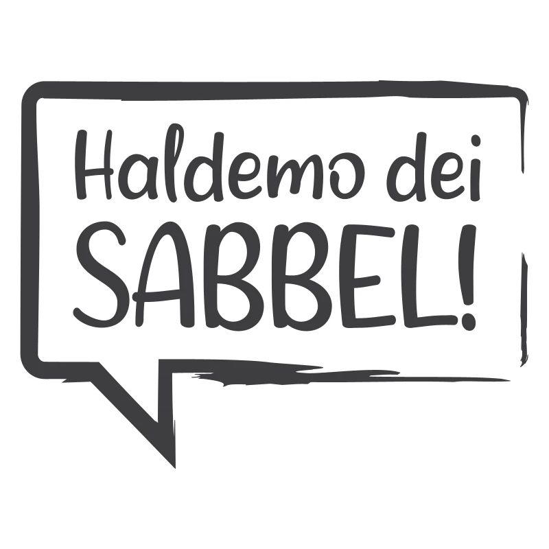 Haldemo dei Sabbel!