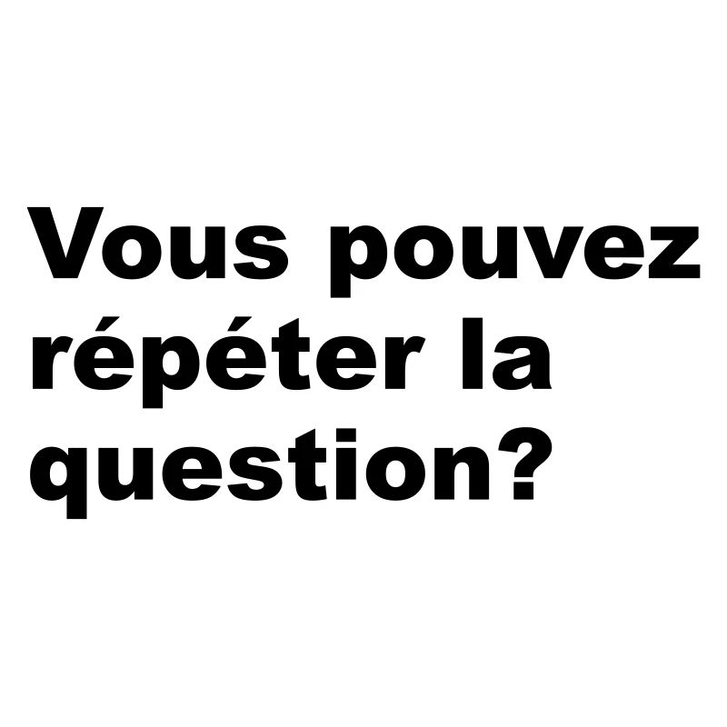 Vous pouvez répéter la question