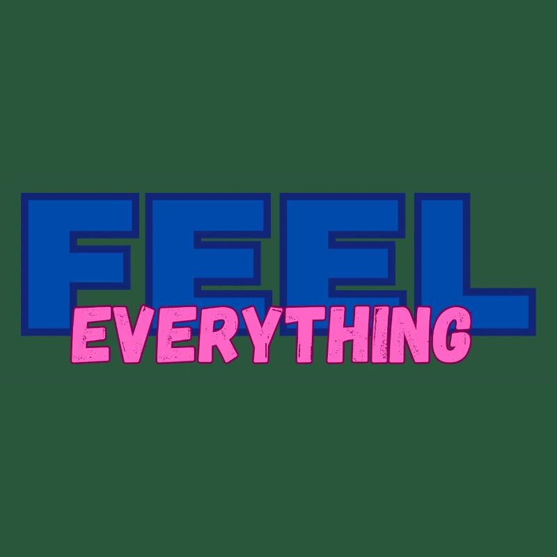 FEEL everything