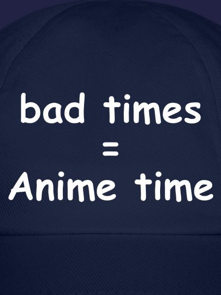bad times = Anime time