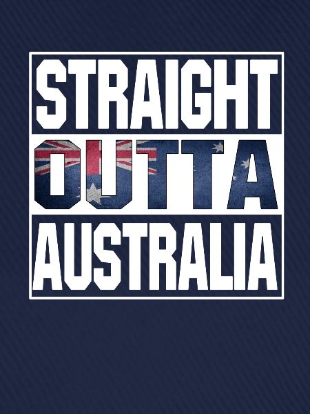 straight outta australia