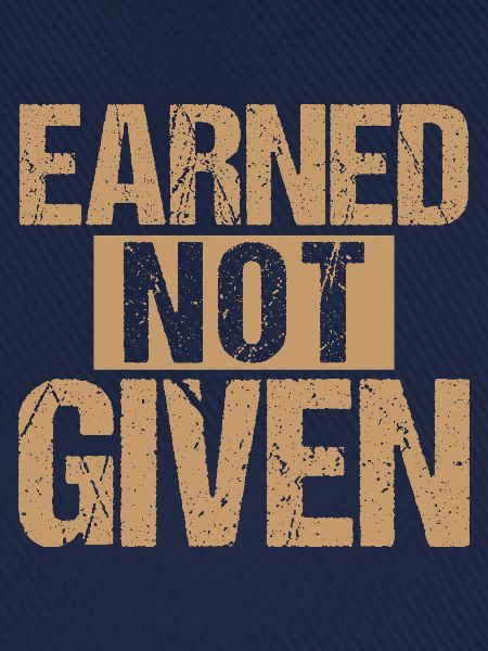 Earned Not Given