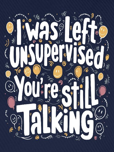 I Was Left Unsupervised