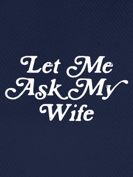 let me ask my wife