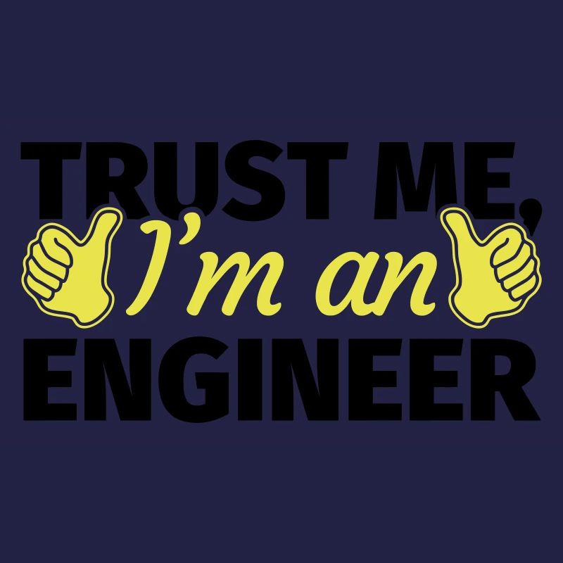 Trust Me I'm an Engineer