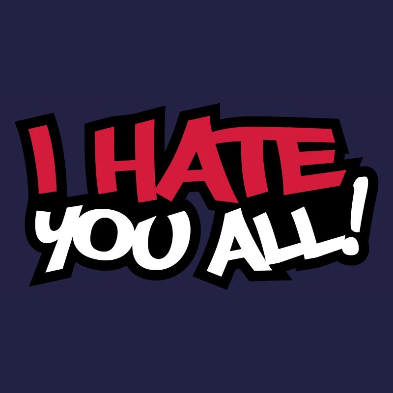 I Hate You All