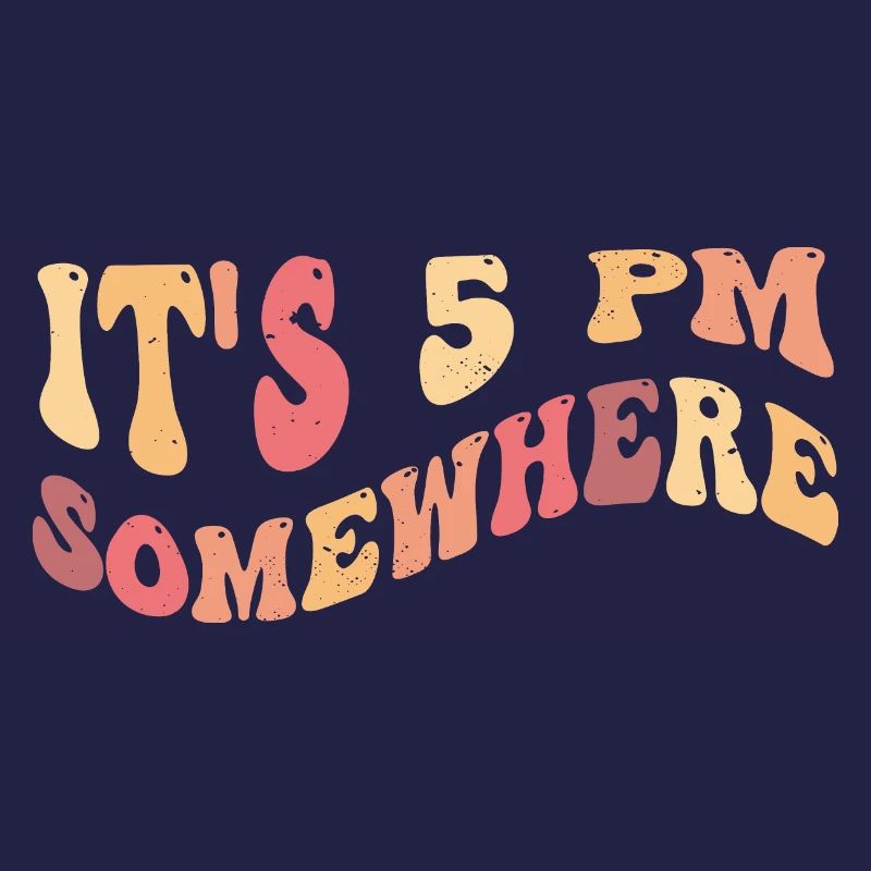 It's 5 PM Somewhere - Happy Hour, Relaxation