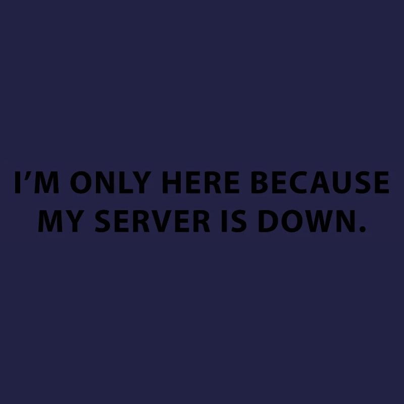 I’m only here because my server is down.
