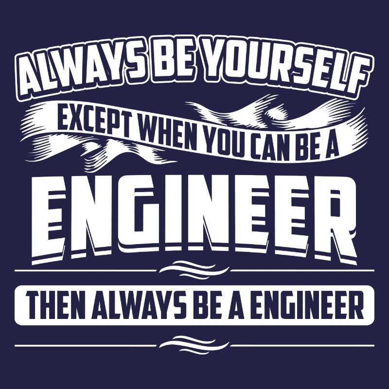 Always Be Engineer Mechanical Funny Engineering