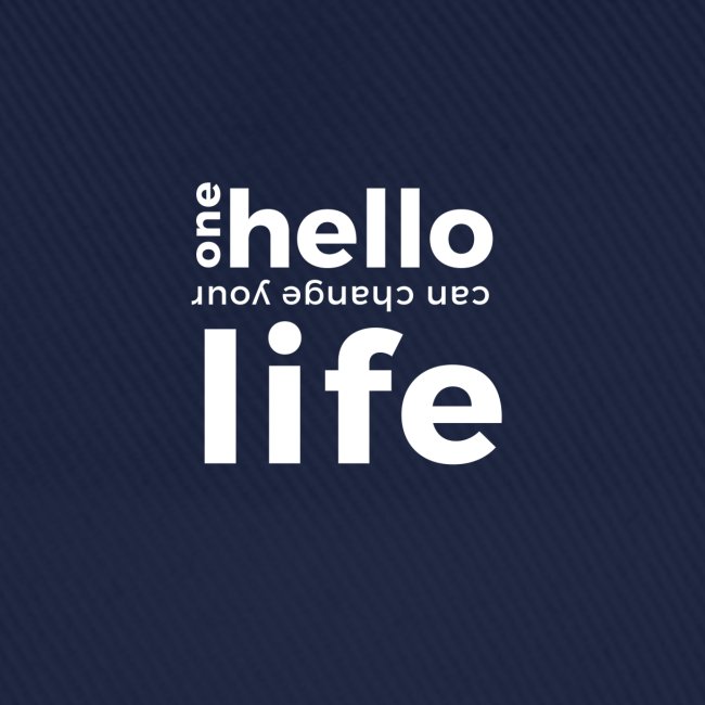 ONE HELLO CAN CHANGE YOUR LIFE