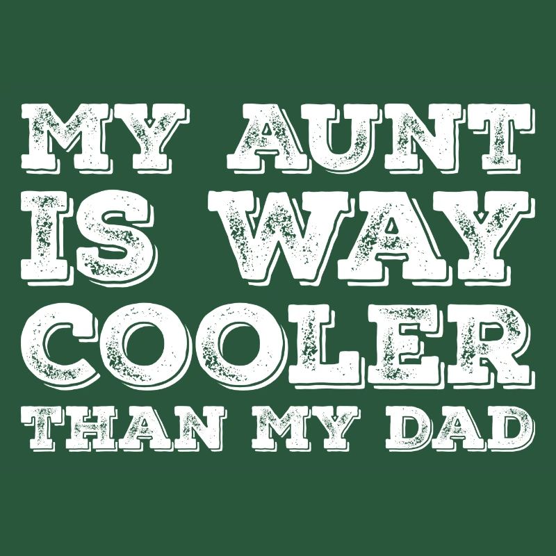 My aunt is way cooler than my dad