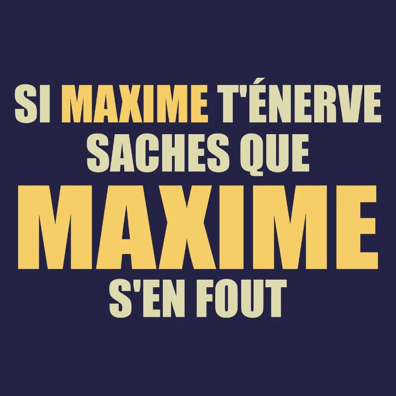 Wenn Maxime dich nervt, sei dir bewusst, dass Maxime sich einen Dreck darum schert