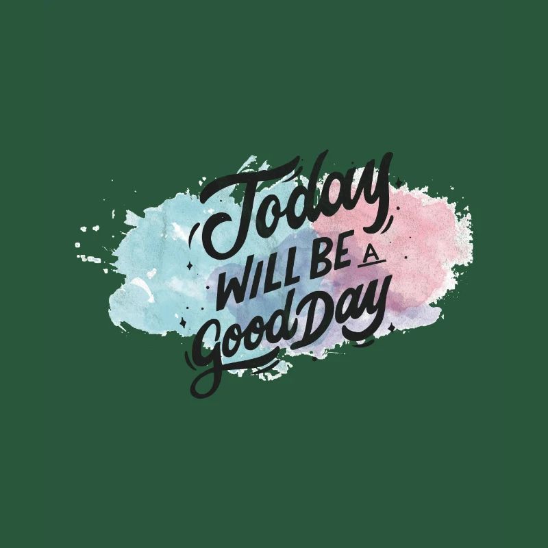 Today will be a good day