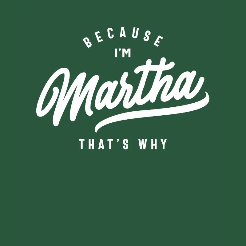 Because I'm Martha That's Why Personalized Name