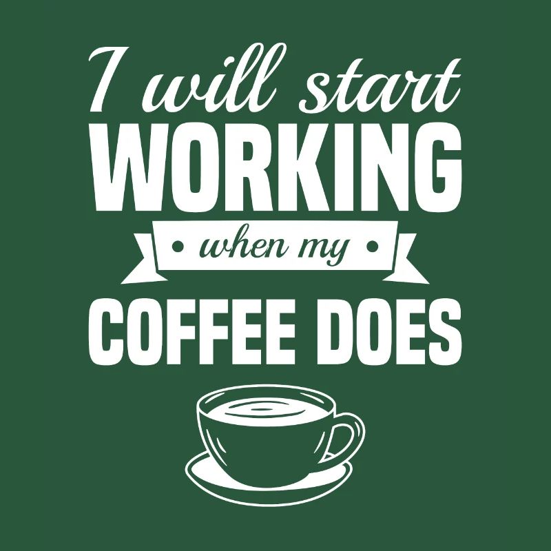I Will Start Working When My Coffee Does Caffeine