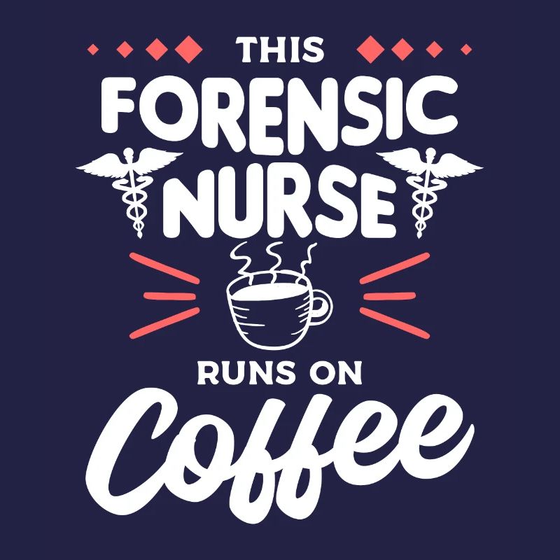 This Forensic Nurse Runs On Coffee RN Nurses
