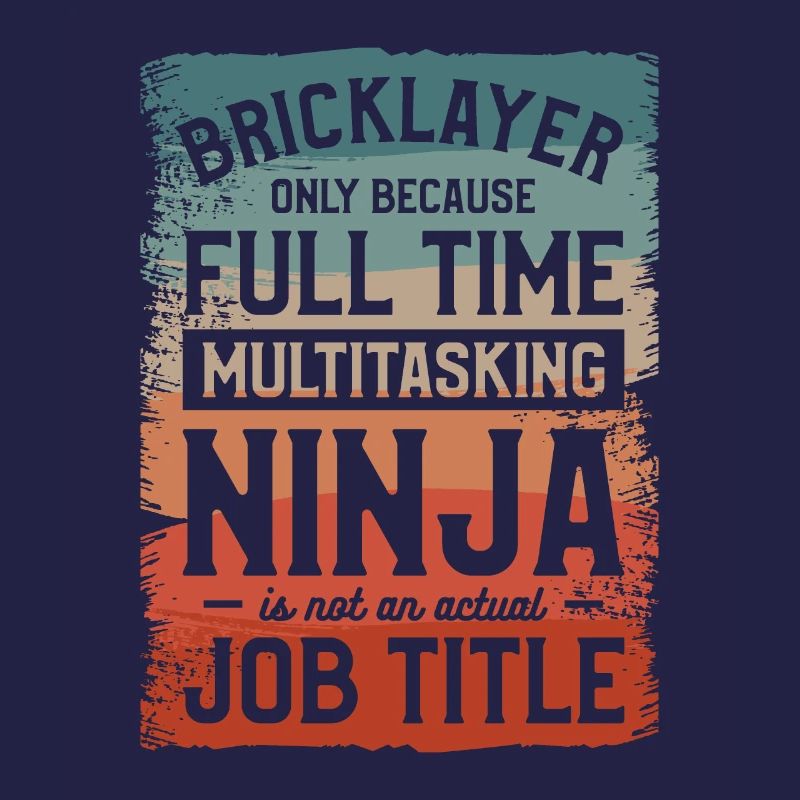 Bricklayer Only Because Full Time Multitasking