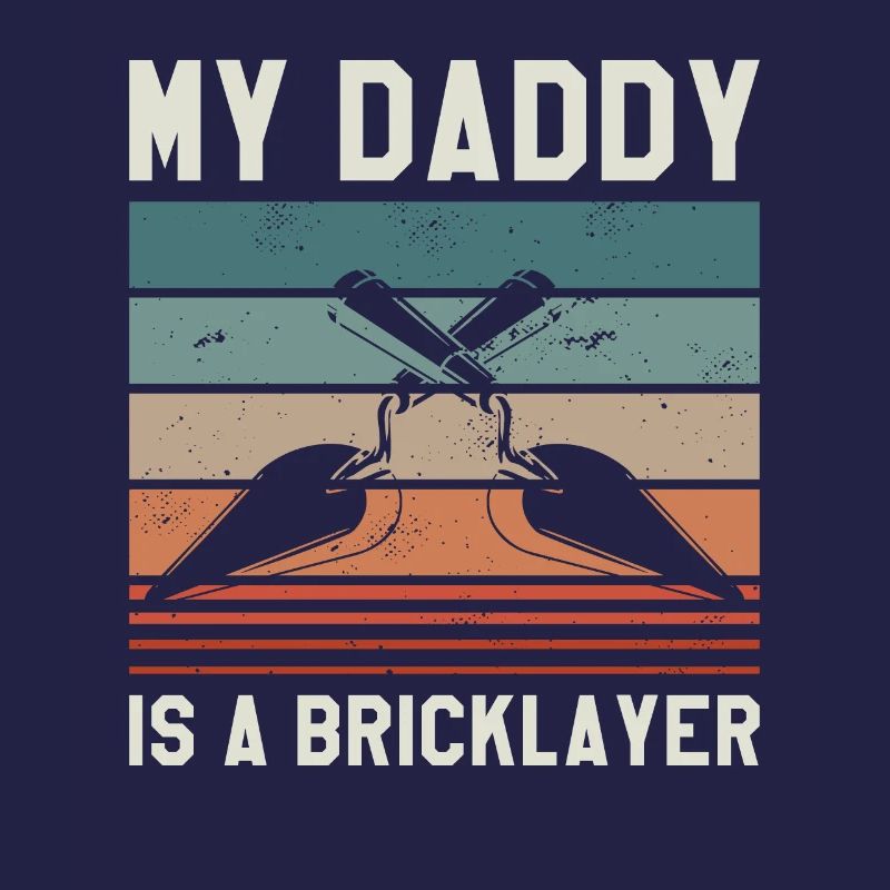 My Daddy Is A Bricklayer Bricklaying Bricklayers