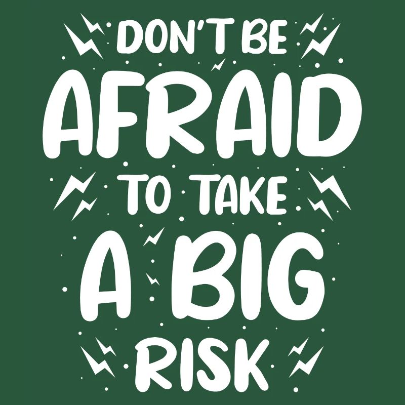 Do Not Be Afraid To Take A Big Risk
