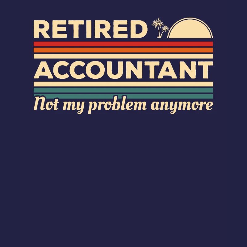 Retired Accountant Not My Problem Anymore