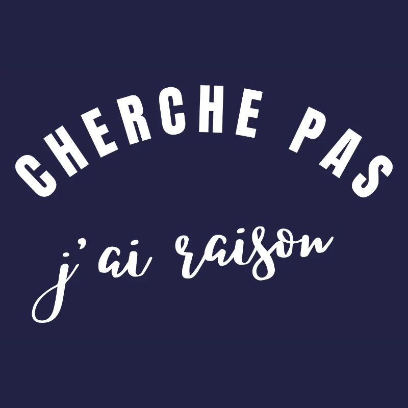 cherche pas j'ai raison