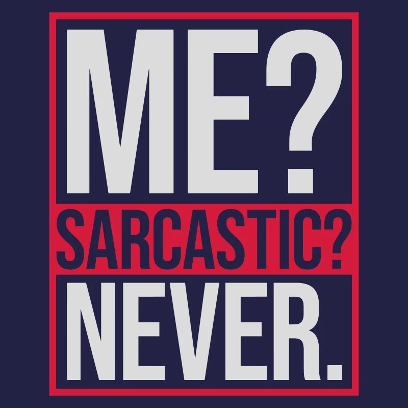 me sarcastic never Zitat
