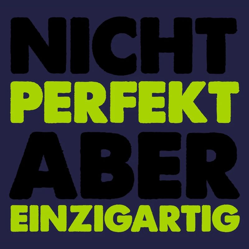 nicht perfekt aber einzigartig