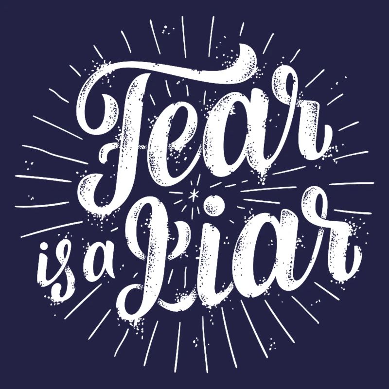 Fear is a liar