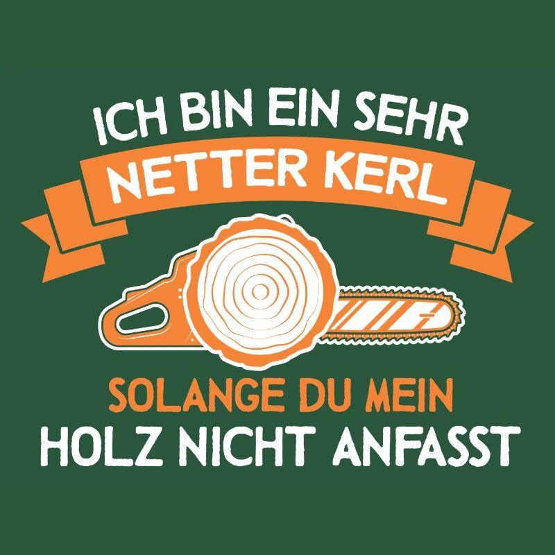 Bin ein netter Kerl Holz Waldarbeiter Forstwirt