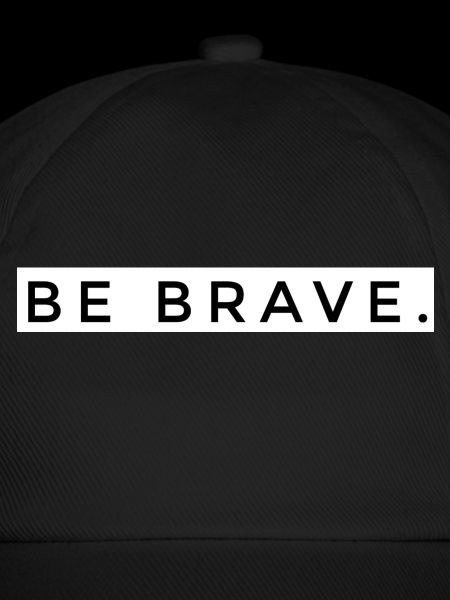 BE BRAVE